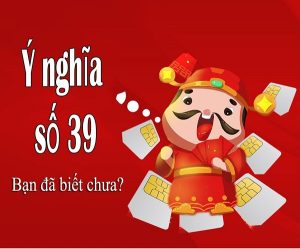 Ý nghĩa sim số đuôi 39 là gì