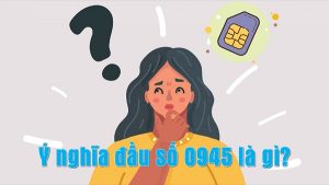 Ý nghĩa đầu số sim 0945