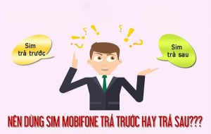 Nên dùng sim trả trước hya trả sau Mobifone