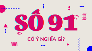 ý nghĩa số 91 là gì