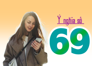 Ý nghĩa số 69 trong sim số đẹp là gì Tốt hay là xấu?